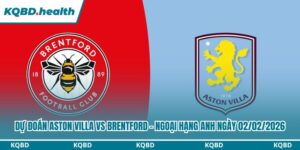 Dự Đoán Aston Villa Vs Brentford – Ngoại Hạng Anh Ngày 02/02/2026 15 Dự đoán Aston Villa vs Brentford