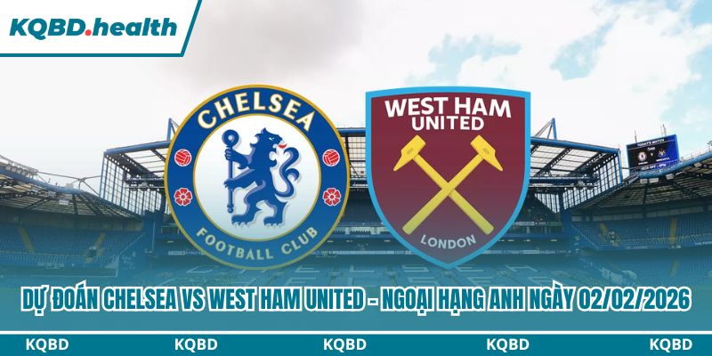 Dự Đoán Chelsea Vs West Ham United - Ngoại Hạng Anh Ngày 02/02/2026 1 Dự đoán Chelsea vs West Ham United