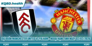 Dự Đoán Manchester United Vs Fulham - Ngoại Hạng Anh Ngày 02/02/2026 14 Dự đoán Manchester United vs Fulham