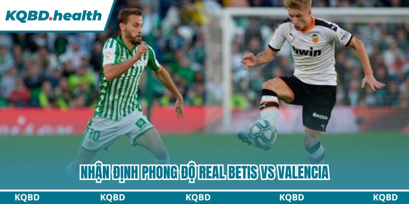 Dự Đoán Real Betis Vs Valencia - La Liga Ngày 01/02/2026 1 Nhận định trận bóng từ góc nhìn phong độ