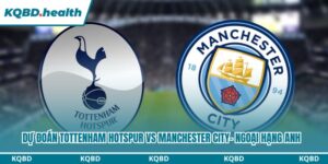 Dự Đoán Tottenham Hotspur Vs Manchester City – Ngoại Hạng Anh Ngày 01/02/2026 12 Dự đoán Tottenham Hotspur vs Manchester CityDự đoán Tottenham Hotspur vs Manchester City