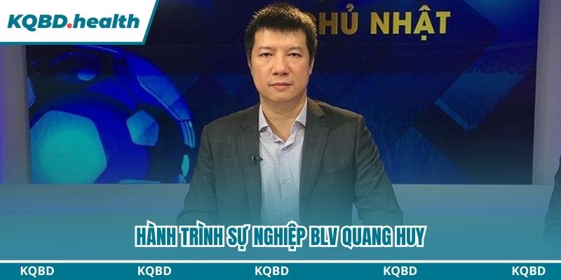 BLV Quang Huy- Người Đồng Hành Cùng KQBD Trong Năm 2026 2 Hành trình sự nghiệp của Quang Huy