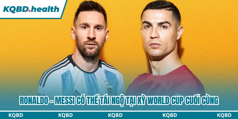Cristiano Ronaldo Cạnh Tranh Suất Đá Chính Tại World Cup 4 Ronaldo - Messi có thể tái ngộ tại kỳ World Cup cuối cùng