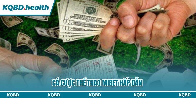 MIBET - Sân Chơi Trực Tuyến Hàng Đầu Trong Làng Betting 4 Đặt cược thể thao hấp dẫn, cơ hội thu lợi nhuận hậu hĩnh