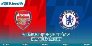 Dự Đoán Arsenal Vs Chelsea Ngày 1/3 - Pháo Thủ Áp Đảo Derby 9 Soi kèo Arsenal vs Chelsea