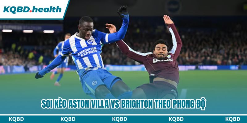 Dự đoán Aston Villa Vs Brighton Ngày 12/2 - Điểm Tựa Villa Park 2 Soi kèo Aston Villa vs Brighton theo phong độ