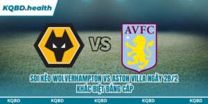 Dự Đoán Wolverhampton Vs Aston Villa Ngày 28/2 - Khác Biệt Đẳng Cấp 10 soi kèo Wolverhampton vs Aston Villa
