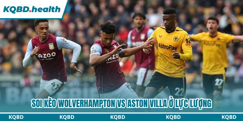 Dự Đoán Wolverhampton Vs Aston Villa Ngày 28/2 - Khác Biệt Đẳng Cấp 3 Soi kèo Wolverhampton vs Aston Villa ở lực lượng