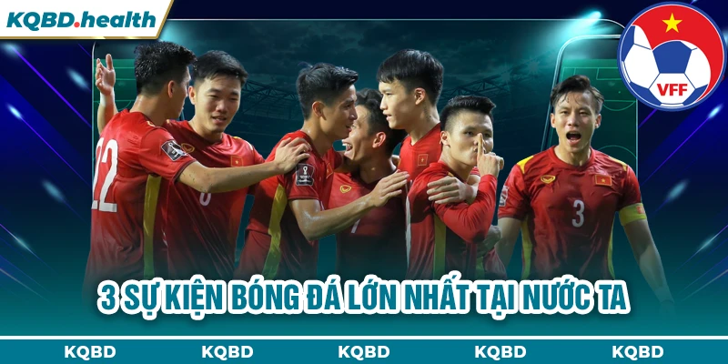 3 sự kiện bóng đá lớn nhất tại nước ta