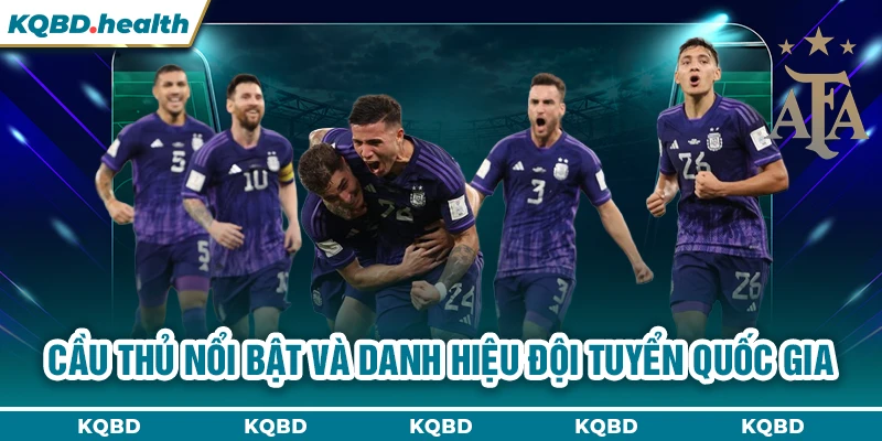 ARGENTINA 15 Cầu thủ nổi bật và danh hiệu đội tuyển quốc gia