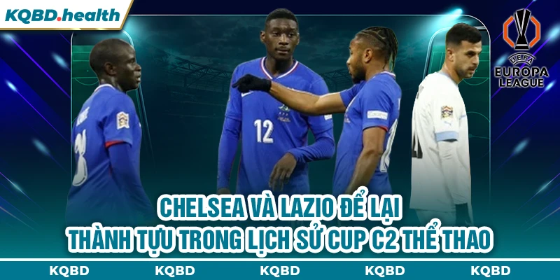 Chelsea và Lazio đã tạo nên lịch sử cup C2 châu Âu thể thao
