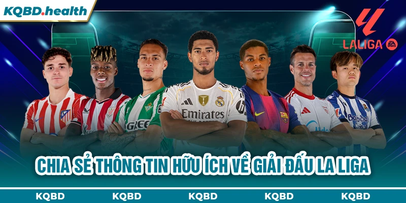 La Liga 14 Chia sẻ thông tin hữu ích về giải đấu La Liga