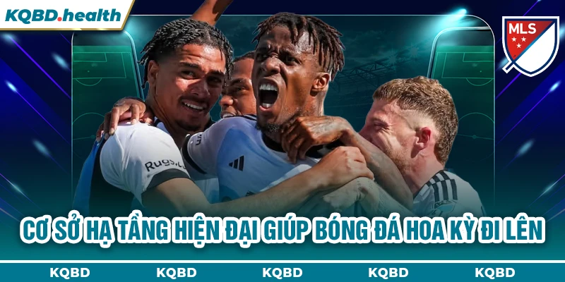 VĐQG Mỹ 15 Cơ sở hạ tầng hiện đại giúp bóng đá Hoa Kỳ đi lên