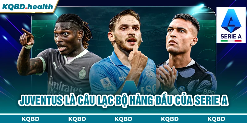 Serie A 14 Juventus là câu lạc bộ hàng đầu của Serie A