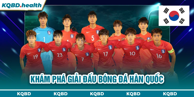 HÀN QUỐC 14 Khám phá giải đấu bóng đá Hàn Quốc