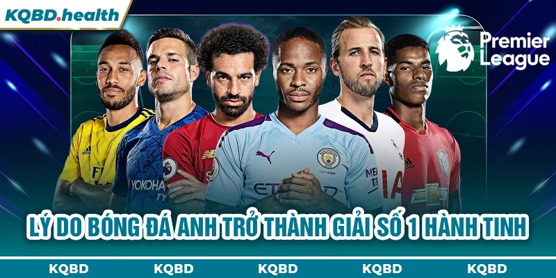 Ngoại Hạng Anh 15 Lý do bóng đá Anh trở thành giải số 1 hành tinh