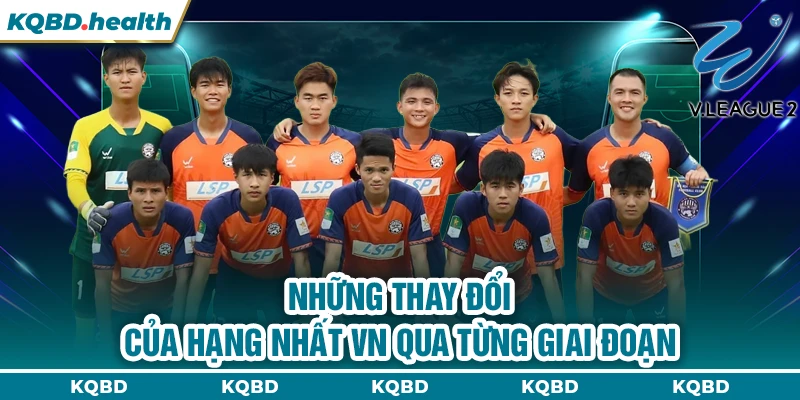 Hạng Nhất VN 14 Những thay đổi của hạng nhất VN qua từng giai đoạn