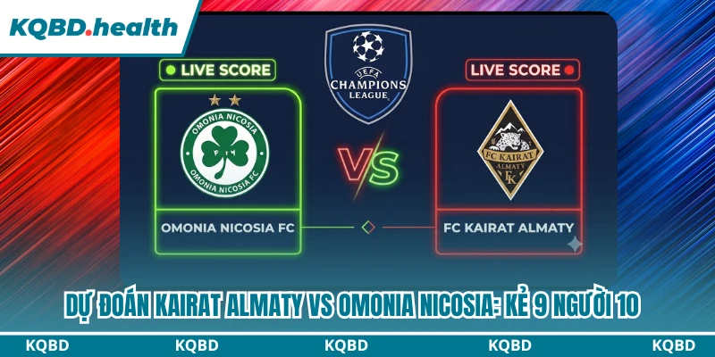 Dự Đoán Kairat Almaty Vs Omonia Nicosia Ngày 29/07: Kẻ 9 Người 10 8 Dự đoán Kairat Almaty vs Omonia Nicosia