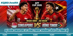 Dự Đoán Singapore Vs Đông Timor: Khoảng Cách Của Trình Độ 8 Dự đoán Singapore vs Đông Timor