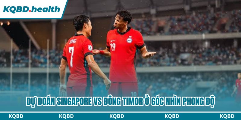 Dự Đoán Singapore Vs Đông Timor: Khoảng Cách Của Trình Độ 1 Dự đoán Singapore vs Đông Timor ở góc nhìn phong độ