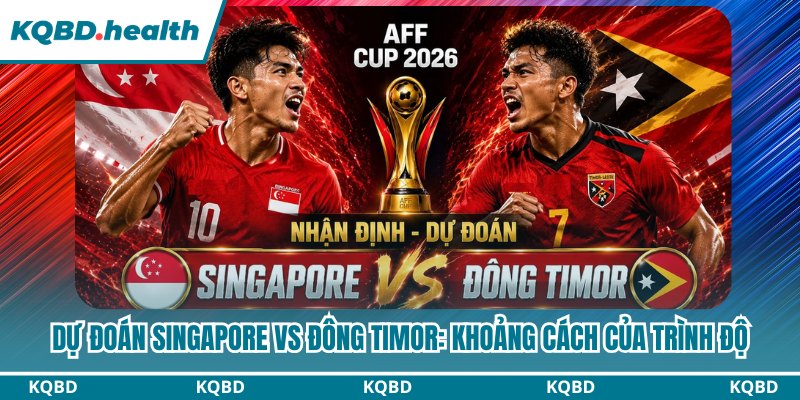 Dự Đoán Singapore Vs Đông Timor: Khoảng Cách Của Trình Độ 9 Dự đoán Singapore vs Đông Timor
