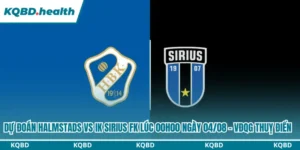 Dự Đoán Halmstads Vs IK Sirius FK Lúc 00H00 Ngày 04/08 - VĐQG Thuỵ Điển 7 Dự đoán Halmstads vs IK Sirius FK