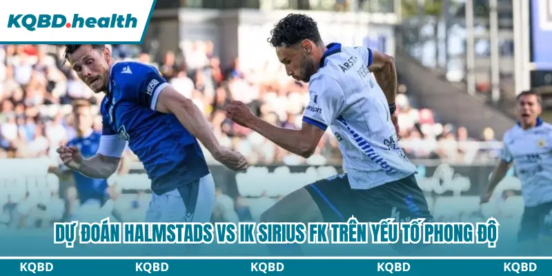 Dự Đoán Halmstads Vs IK Sirius FK Lúc 00H00 Ngày 04/08 - VĐQG Thuỵ Điển 1 Dự đoán Halmstads vs IK Sirius FK trên yếu tố phong độ